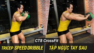 Triceps Speed Dribble - Ném bóng tốc độ tập cắt nét cơ tay sau trên CT8